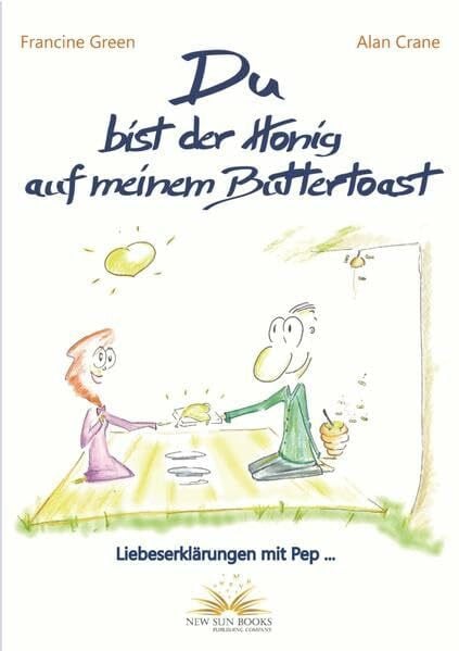 Francine Green Du bist der Honig auf meinem Buttertoast - Liebeserklärungen mit Pep