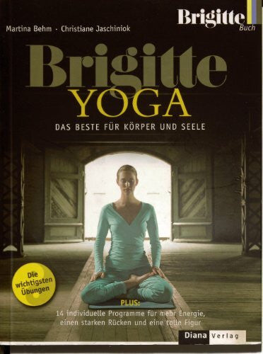 Martina Behm BRIGITTE YOGA: Das Beste für Körper und Seele. Die wichtigsten Übungen. Plus: 14 individuelle Programme für mehr Energie, einen starken Rücken und eine tolle Figur
