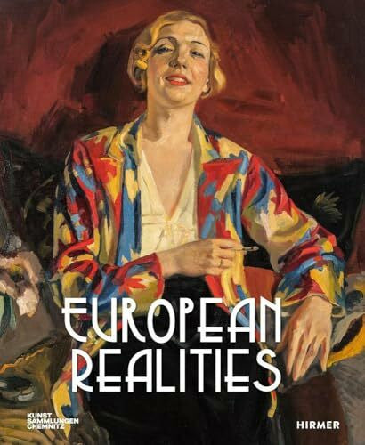 Thurmes, Florence European Realities - Realismusbewegungen der 1920er und 1930er Jahre in Europa: Neue Sachlichkeit europaweit - eine Kunstepoche präsentiert sich in ungesehener Breite