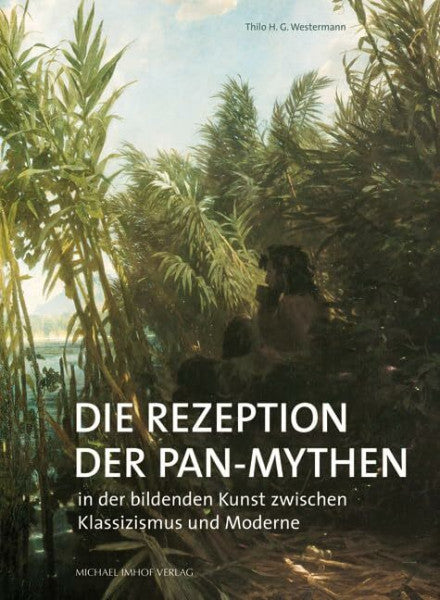 Thilo Westermann Die Rezeption der Pan-Mythen: In der bildenden Kunst zwischen Klassizismus und Moderne (Studien zur internationalen Architektur- und Kunstgeschichte)