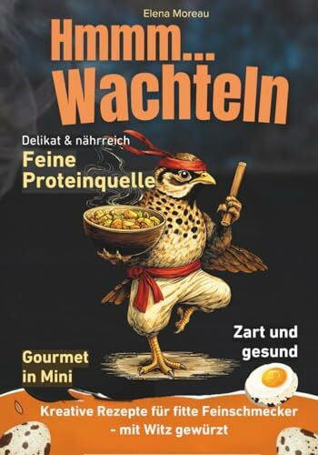 Moreau, Elena Hmmmm… Wachteln: Kreative Rezepte für fitte Feinschmecker - mit Witz gewürzt