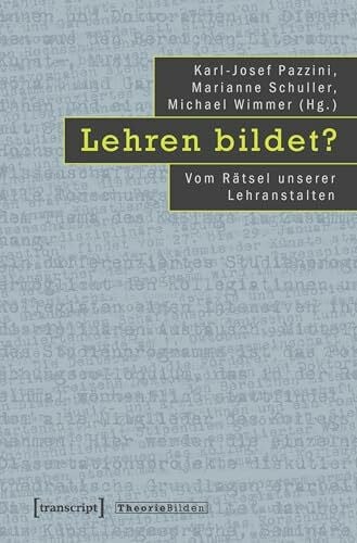 Wimmer, Michael Lehren bildet?: Vom Rätsel unserer Lehranstalten (Theorie Bilden)