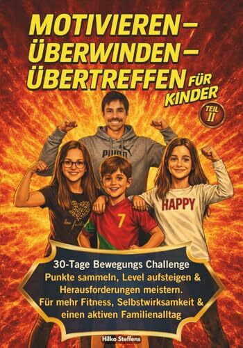 Steffens, Hilko Motivieren-Überwinden-Übertreffen für Kinder: Punkte sammeln, Level aufsteigen & Herausforderungen meistern. Für mehr Fitness, Selbstwirksamkeit & einen aktiven Familienalltag