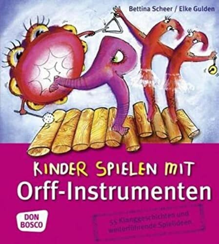 Scheer, Bettina Kinder spielen mit Orff-Instrumenten: 55 Klanggeschichten und weiterführende Spielideen