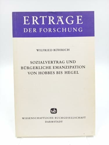 Röhrich, Wilfried Sozialvertrag und bürgerliche Emanzipation.: Von Hobbes bis Hegel. (Erträge der Forschung)