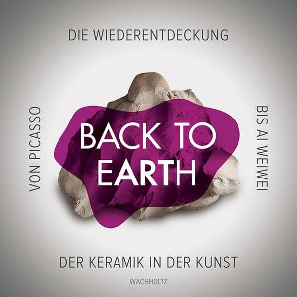 Herbert-Gerisch-Stiftung, Neumünster Back to Earth: Von Ai Weiwei bis Picasso. Die Wiederentdeckung der Keramik in der Kunst