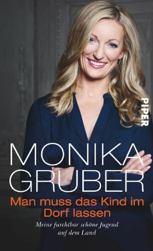 Gruber, Monika Man muss das Kind im Dorf lassen: Meine furchtbar schöne Jugend auf dem Land