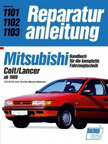 Mitsubishi Colt/Lancer ab 1989: 1,3/1,5/1,6-und 1,8-Liter-Benzin-Motoren // Reprint der 10. Auflage 1991 (Reparaturanleitungen)