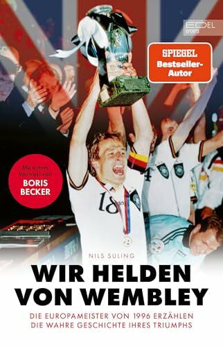 Suling, Nils Wir Helden von Wembley: Die Fußball-Europameister von 1996 erzählen die wahre Geschichte ihres Triumphs | Vorwort von Boris Becker