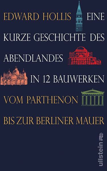 Gebauer, Stephan Eine kurze Geschichte des Abendlandes in 12 Bauwerken: Vom Parthenon bis zur Berliner Mauer