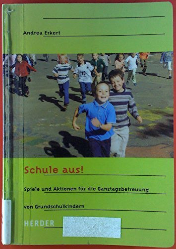 Erkert, Andrea Schule aus!: Spiele und Aktionen für die Ganztagsbetreuung von Grundschulkindern