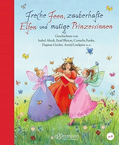 van Beersel, Johann Freche Feen, zauberhafte Elfen und mutige Prinzessinnen (Große Vorlesebücher): Märchenhafte, abenteuerliche und fantastische Geschichtensammlung zum Vorlesen für Kinder ab 4 Jahren