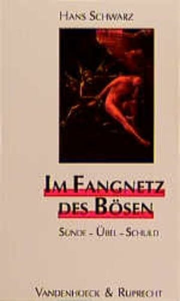 Schwarz, Prof. DDr. Hans Im Fangnetz des Bösen: Sünde – Übel – Schuld (Biblisch-theologische Schwerpunkte)