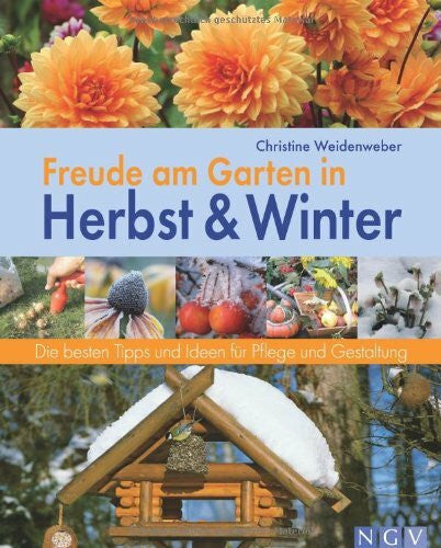 Weidenweber, Christine Freude am Garten in Herbst und Winter: Die besten Tipps und Ideen für Pflege und Gestaltung