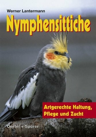Lantermann, Werner Nymphensittiche - Artgerechte Haltung, Pflege und Zucht