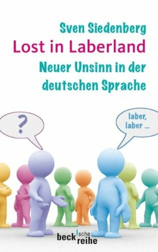 Siedenberg, Sven Lost in Laberland: Neuer Unsinn in der deutschen Sprache (Beck'sche Reihe)