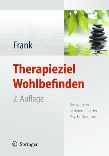Frank, Renate Therapieziel Wohlbefinden: Ressourcen aktivieren in der Psychotherapie