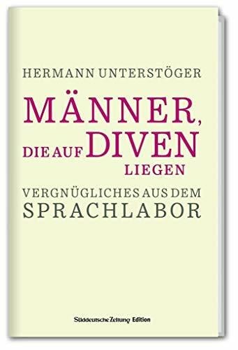 Unterstöger, Hermann Männer, die auf Diven liegen - Vergnügliches aus dem Sprachlabor