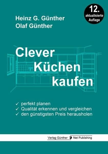 Günther, Olaf Clever Küchen kaufen: Perfekt planen, Qualität erkennen und vergleichen, den günstigsten Preis herausholen