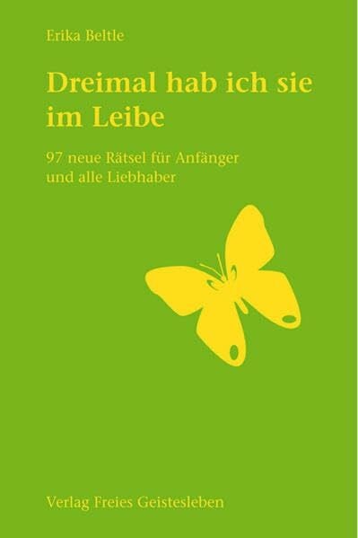 Beltle, Erika Dreimal hab ich sie im Leibe: 97 neue Rätsel für Anfänger und alle Liebhaber