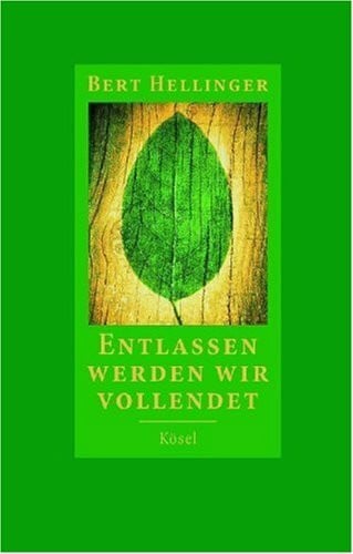 Hellinger, Bert Entlassen werden wir vollendet: Späte Texte