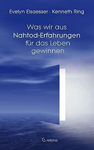 Ring, Kenneth Was wir aus Nahtod-Erfahrungen für das Leben gewinnen