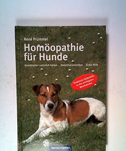 Prümmel, René Homöopathie für Hunde: Krankheiten natürlich heilen. Konstitutionsmittel. Erste Hilfe. Praktische Selbsthilfe zu den wichtigsten Beschwerden (Expertenwissen Hundehaltung)