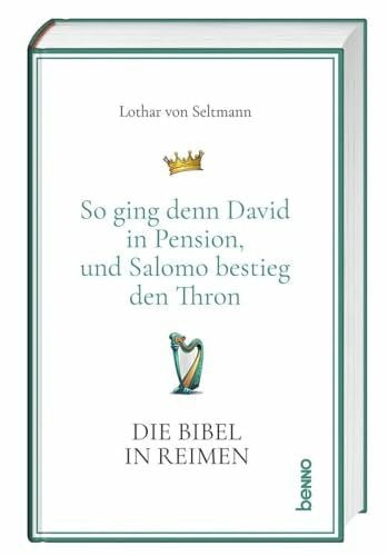 von Seltmann, Lothar Die Bibel in Reimen: So ging denn David in Pension, und Salomo bestieg den Thron