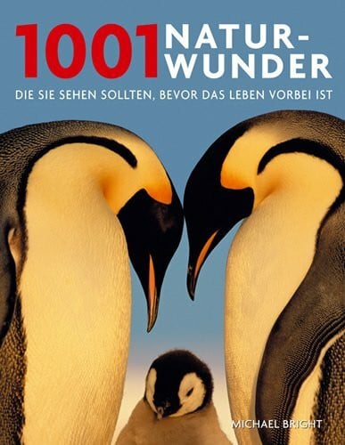 Bright, Michael 1001 Naturwunder: Die Sie sehen sollten, bevor das Leben vorbei ist