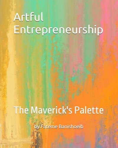 Banishoeib, Fateme Artful Entrepreneurship: The Maverick's Palette