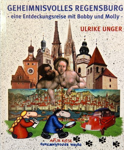 Unger, Ulrike Geheimnisvolles Regensburg: Eine Entdeckungsreise mit Bobby und Molly