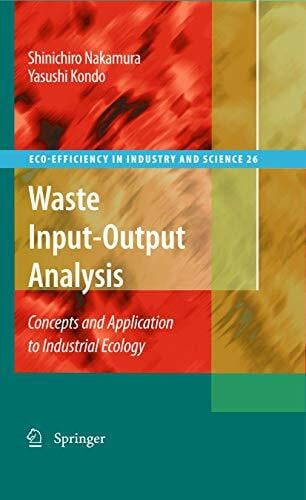 Kondo, Yasushi Waste Input-Output Analysis: Concepts and Application to Industrial Ecology (Eco-Efficiency in Industry and Science, 26, Band 26)