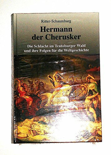 Ritter-Schaumburg, Heinz Hermann der Cherusker: Die Schlacht im Teutoburger Wald und ihre Folgen für die Weltgeschichte