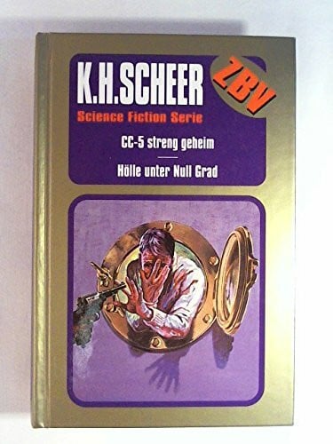 Scheer, K. H. CC-5 streng geheim/Hölle unter null Grad (Science Fiction Serie ZBV Zur besonderen Verwendung Band 3)