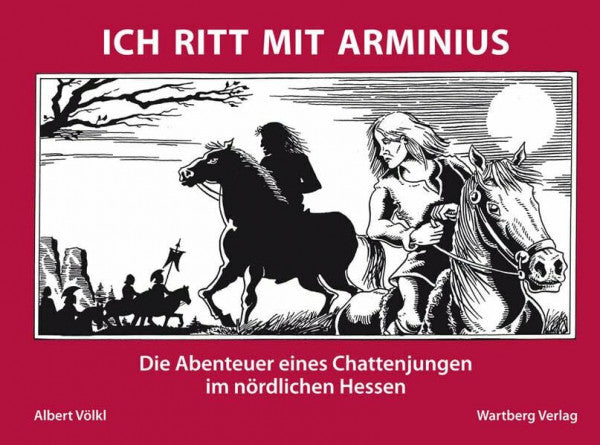 Völkl, Albert Ich ritt mit Arminius - Die Abenteuer eines Chattenjungen im nördlichen Hessen