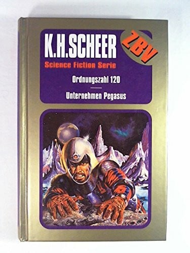 Scheer, K. H. Ordnungszahl 120/Unternehmen Pegasus (Science Fiction Serie ZBV Zur besonderen Verwendung Band 2)