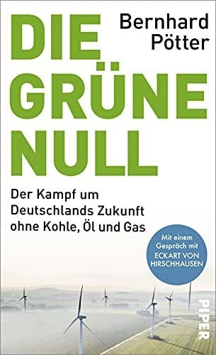 Pötter, Bernhard Die Grüne Null: Der Kampf um Deutschlands Zukunft ohne Kohle, Öl und Gas | Mit einem Gespräch mit Eckart von Hirschhausen