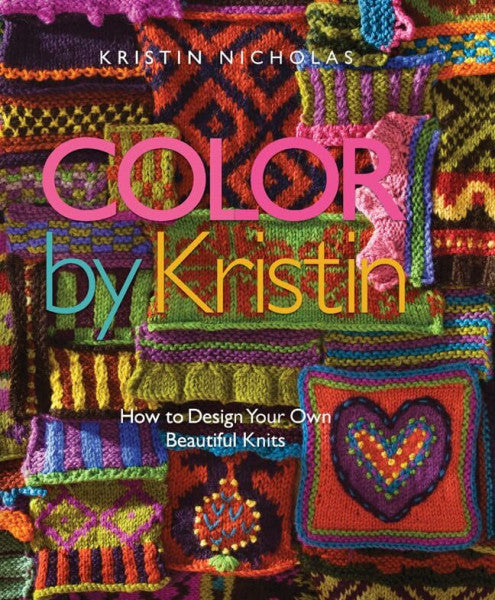 Nicholas, Kristin Color by Kristin: How to Design Your Own Beautiful Knits