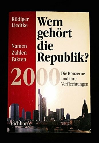Liedtke, Rüdiger Wem gehört die Republik? 2000 Die Konzerne und ihre Verflechtungen