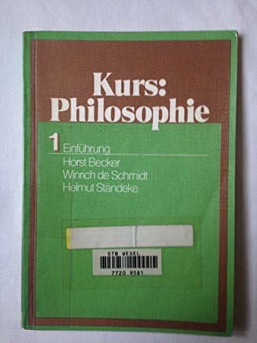 Horst Becker/ Winrich de Schmidt/ Helmut Staendeke Kurs: Philosophie. 1 . Einfuehrung (Materialien für den Philosophieunterricht in der Sekundarstufe II)