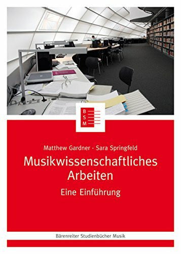 Matthew Gardner Musikwissenschaftliches Arbeiten -Eine Einführung- (Bärenreiter Studienbücher Musik, Band 19)