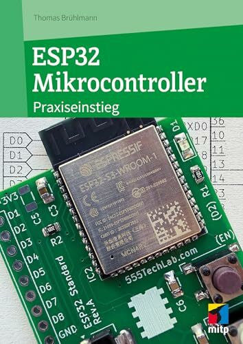 Brühlmann, Thomas ESP32 Mikrocontroller: Praxiseinstieg für Maker. IoT-Projekte und eigene Hardware-Ideen umsetzen. Komplett in Farbe und Fritzing-Daten zum Download, 2026 (mitp Professional)