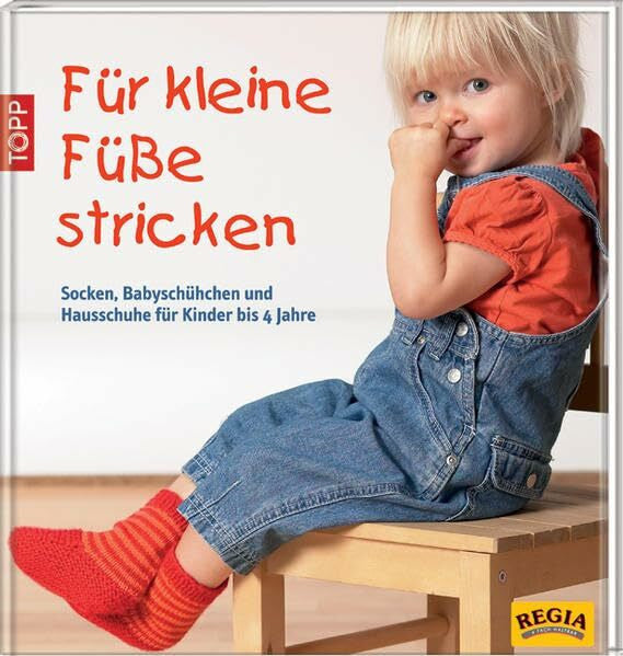 Für kleine Füße stricken: Socken, Babyschühchen und Hausschuhe für Kinder bis 4 Jahre