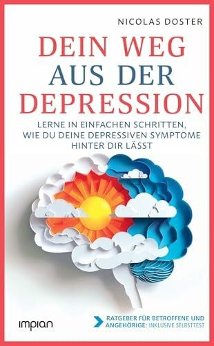 Doster, Nicolas Dein Weg aus der Depression: Lerne in einfachen Schritten, wie du deine depressiven Symptome hinter dir lässt