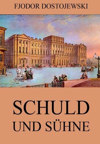 Dostojewski, Fjodor Schuld und Sühne
