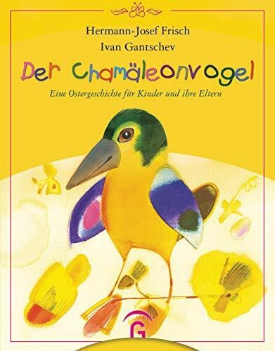 Gantschev, Ivan Der Chamäleonvogel: Eine Ostergeschichte für Kinder und ihre Eltern - Das perfekte Ostergeschenk für Kinder ab 4 Jahren