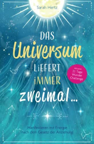 Hertz, Sarah Das Universum liefert immer zweimal: Manifestieren mit Energie nach dem Gesetz der Anziehung (3. Auflage)