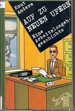Anders, Knut Auf zu neuen Ufern: Eine Arbeitslosgehgeschichte