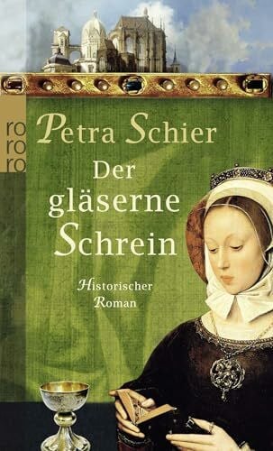Schier, Petra Der gläserne Schrein: Historischer Roman (Die Aachen-Trilogie, Band 2)