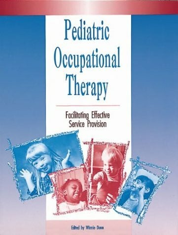 Dunn, Winnie, Ph.D. Pediatric Occupational Therapy: Facilitating Effective Service Provision